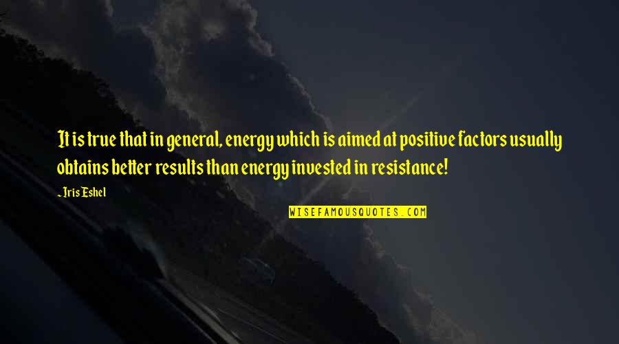 Rufus Jones Quotes By Iris Eshel: It is true that in general, energy which Rufus Jones Quotes By Iris Eshel: It is true that in general, energy which