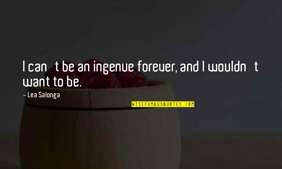 Rufus Jones Quotes By Lea Salonga: I can't be an ingenue forever, and I