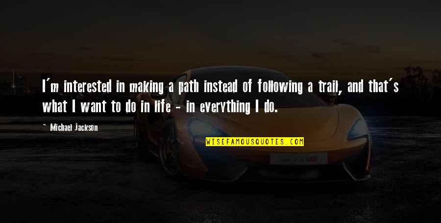Rufus Jones Quotes By Michael Jackson: I'm interested in making a path instead of Rufus Jones Quotes By Michael Jackson: I'm interested in making a path instead of
