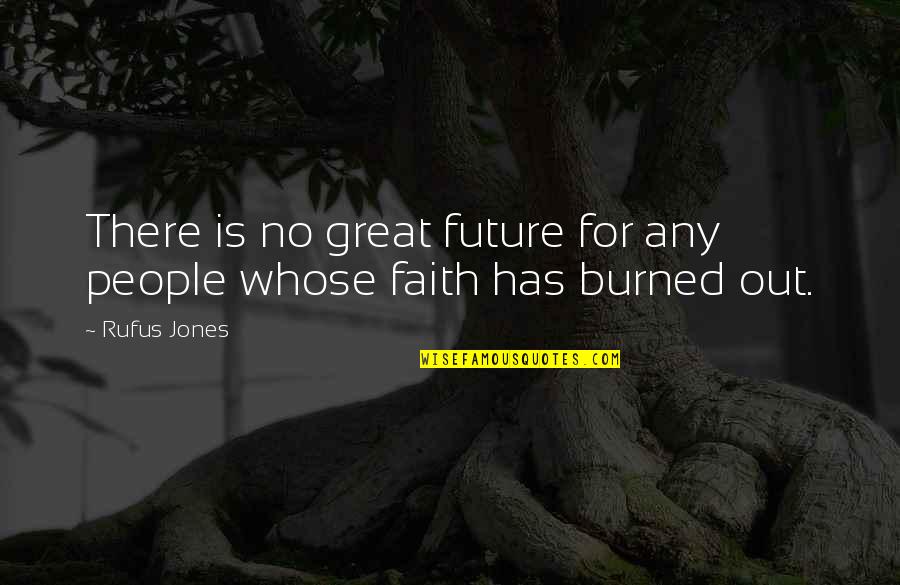 Rufus Jones Quotes By Rufus Jones: There is no great future for any people