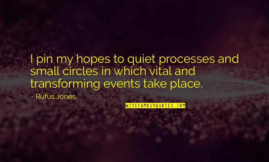 Rufus Jones Quotes By Rufus Jones: I pin my hopes to quiet processes and Rufus Jones Quotes By Rufus Jones: I pin my hopes to quiet processes and