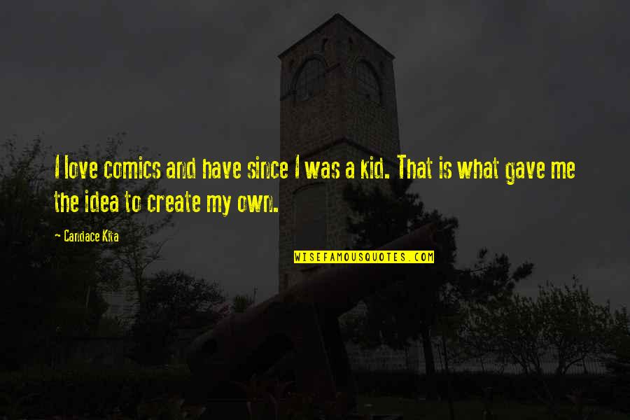 Rufus King Constitutional Convention Quotes By Candace Kita: I love comics and have since I was Rufus King Constitutional Convention Quotes By Candace Kita: I love comics and have since I was