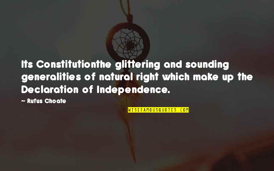 Rufus Quotes By Rufus Choate: Its Constitutionthe glittering and sounding generalities of natural