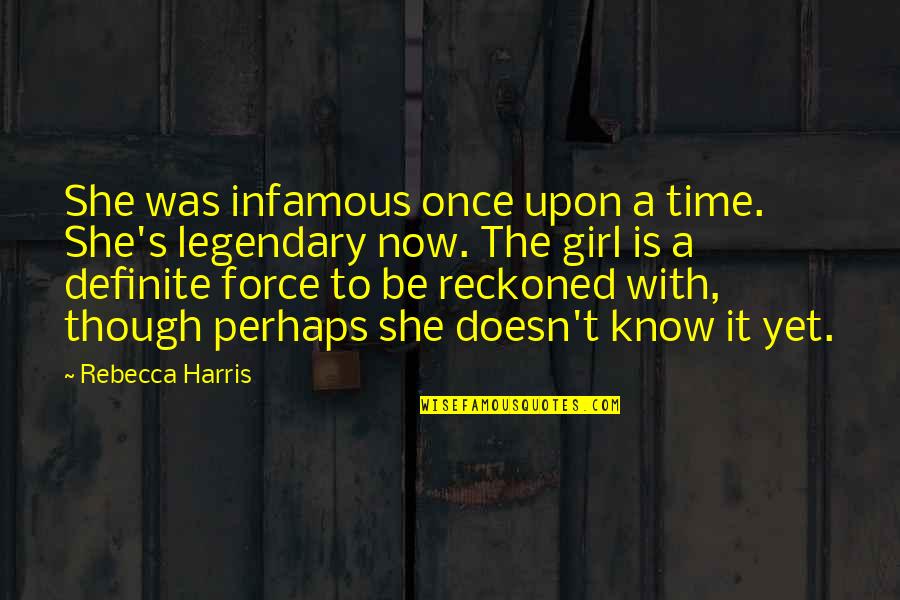 Rufusnewton Quotes By Rebecca Harris: She was infamous once upon a time. She's