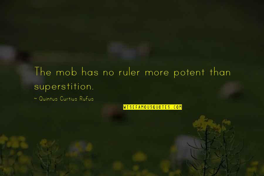 Rufus's Quotes By Quintus Curtius Rufus: The mob has no ruler more potent than