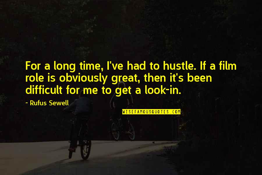 Rufus's Quotes By Rufus Sewell: For a long time, I've had to hustle.