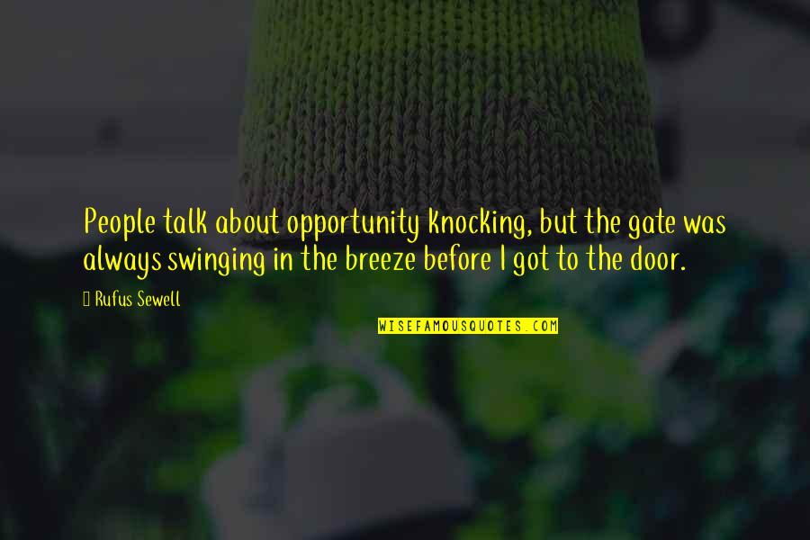 Rufus's Quotes By Rufus Sewell: People talk about opportunity knocking, but the gate