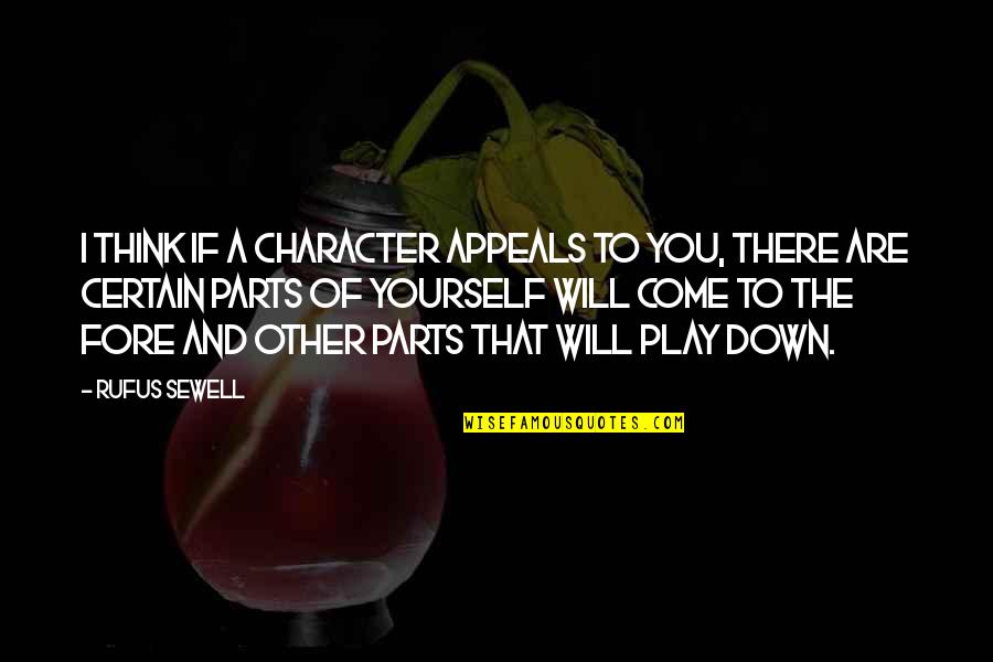 Rufus's Quotes By Rufus Sewell: I think if a character appeals to you,
