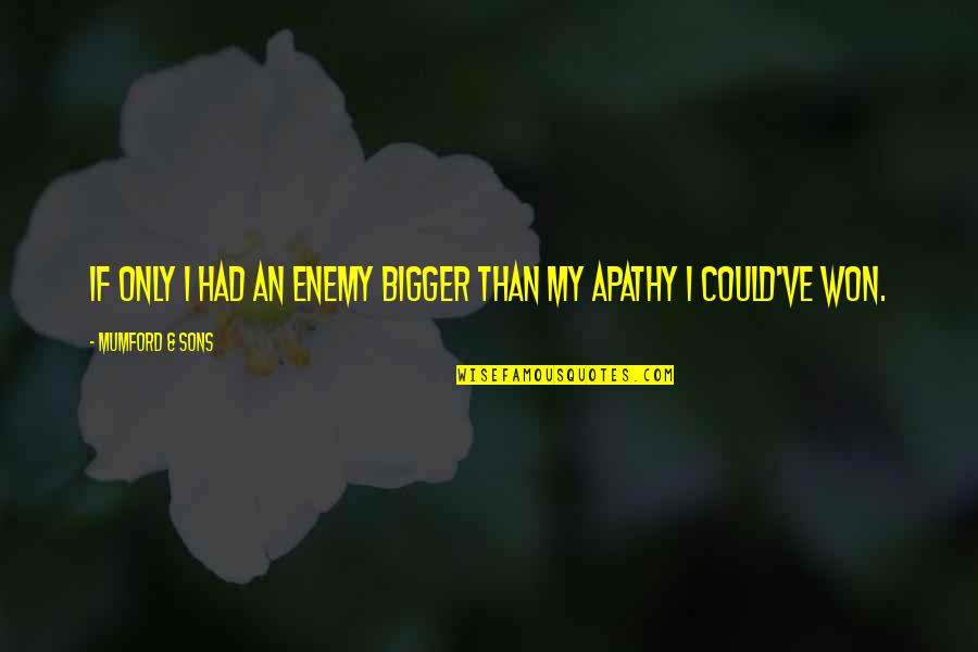 Rugaciunea Tatal Nostru Quotes By Mumford & Sons: If only I had an enemy bigger than