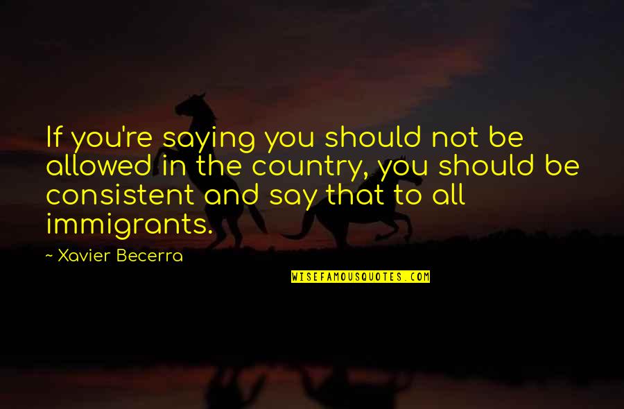 Rugamba Song Quotes By Xavier Becerra: If you're saying you should not be allowed Rugamba Song Quotes By Xavier Becerra: If you're saying you should not be allowed
