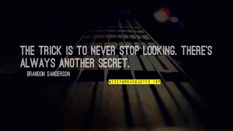 Rugani Daniele Quotes By Brandon Sanderson: The trick is to never stop looking. There's Rugani Daniele Quotes By Brandon Sanderson: The trick is to never stop looking. There's