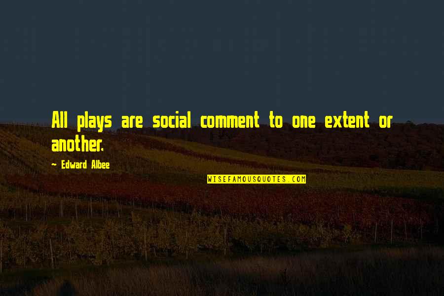 Rugas De Preocupacao Quotes By Edward Albee: All plays are social comment to one extent Rugas De Preocupacao Quotes By Edward Albee: All plays are social comment to one extent