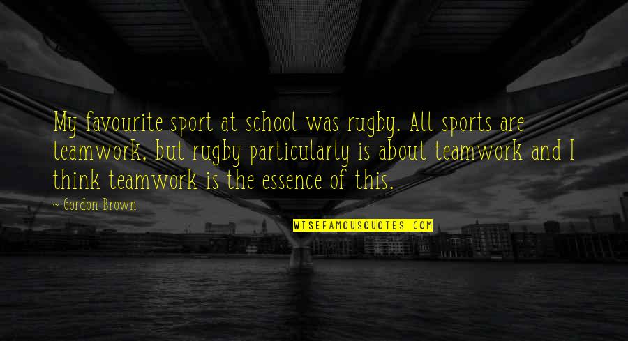 Rugby As A Sport Quotes By Gordon Brown: My favourite sport at school was rugby. All