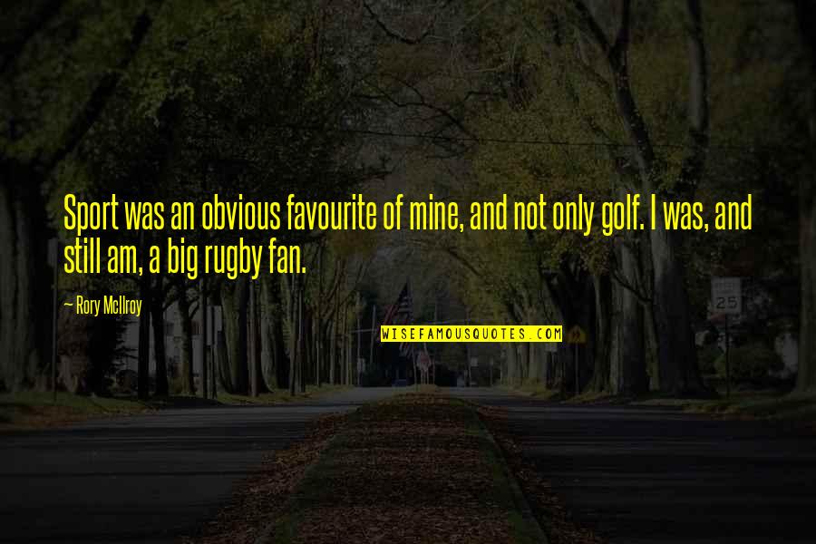 Rugby As A Sport Quotes By Rory McIlroy: Sport was an obvious favourite of mine, and