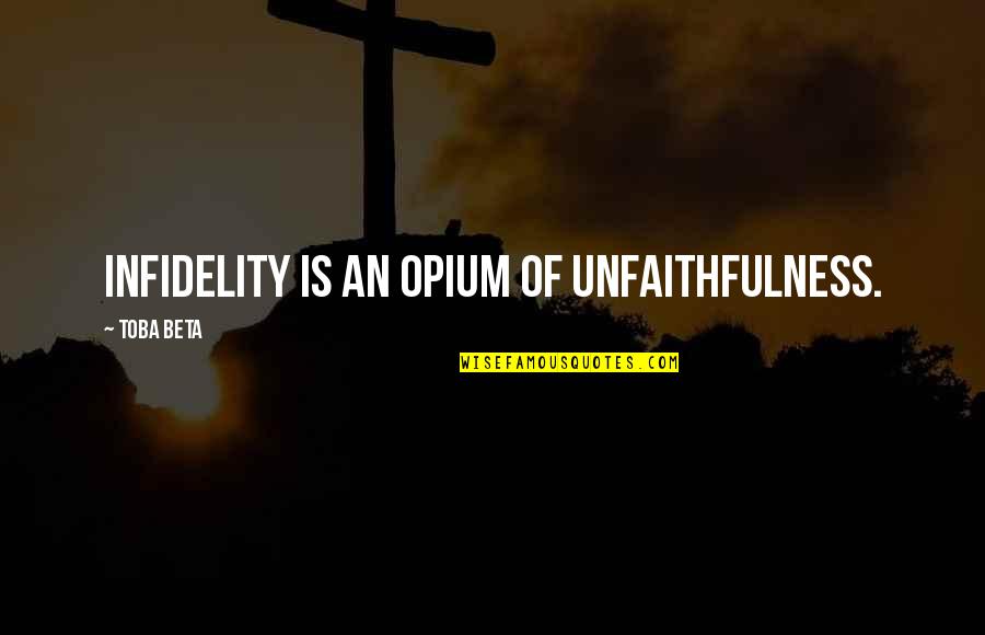 Rugby League Vs Union Quotes By Toba Beta: Infidelity is an opium of unfaithfulness.