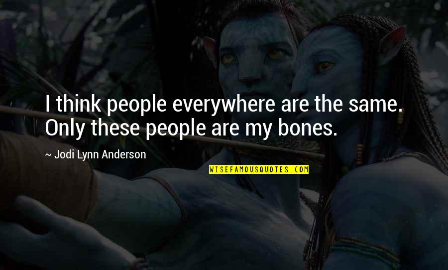 Rugby Motivation Quotes By Jodi Lynn Anderson: I think people everywhere are the same. Only Rugby Motivation Quotes By Jodi Lynn Anderson: I think people everywhere are the same. Only