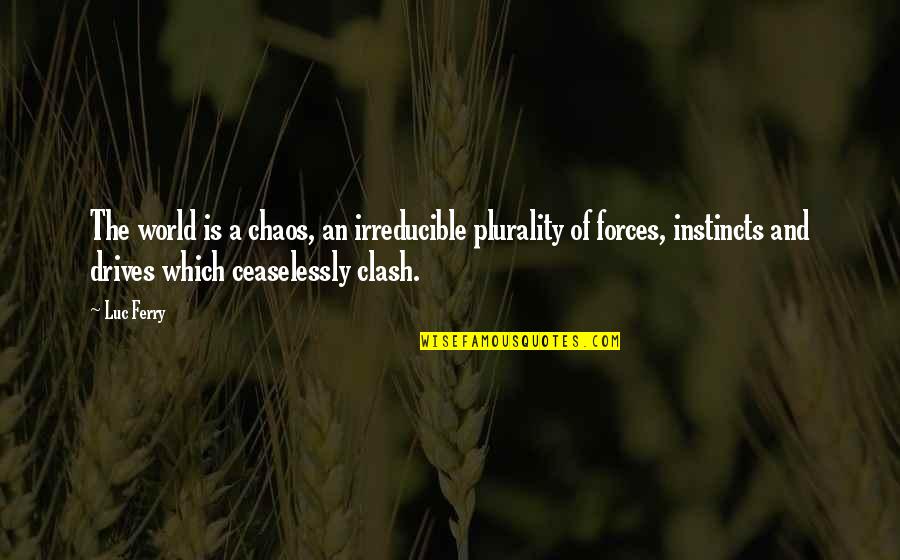 Rugby Sledging Quotes By Luc Ferry: The world is a chaos, an irreducible plurality Rugby Sledging Quotes By Luc Ferry: The world is a chaos, an irreducible plurality