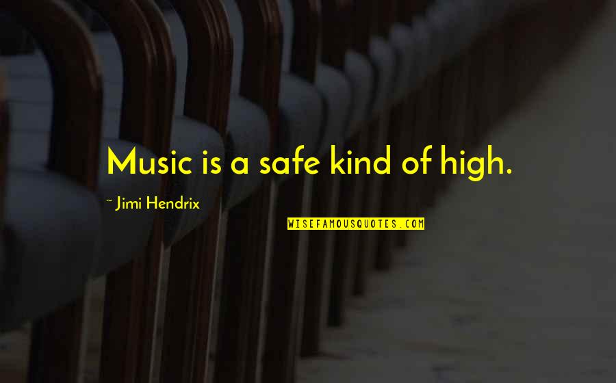 Rugby Tackling Quotes By Jimi Hendrix: Music is a safe kind of high.