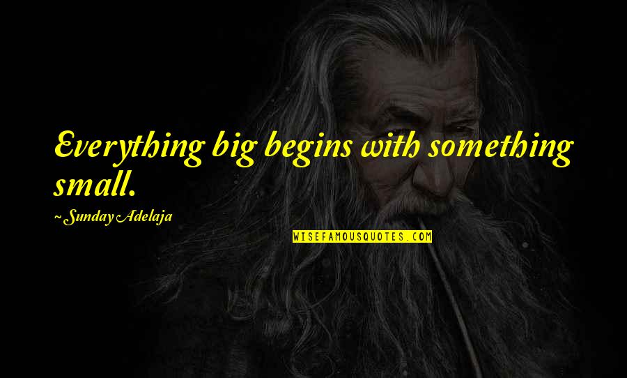 Rugby Tackling Quotes By Sunday Adelaja: Everything big begins with something small.
