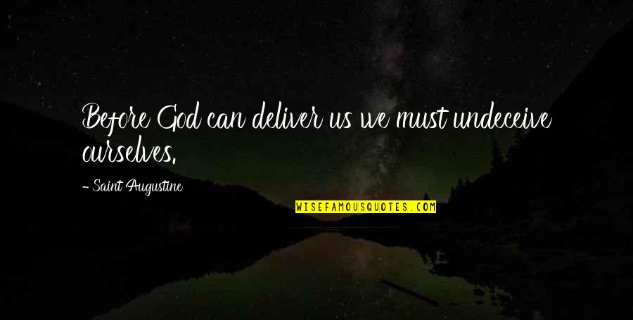 Rugby Teams Quotes By Saint Augustine: Before God can deliver us we must undeceive