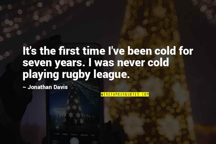 Rugby's Quotes By Jonathan Davis: It's the first time I've been cold for