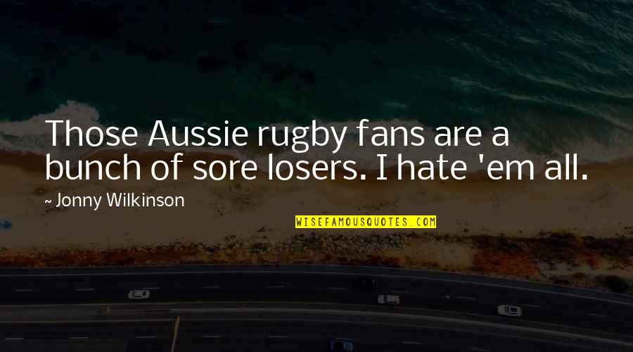 Rugby's Quotes By Jonny Wilkinson: Those Aussie rugby fans are a bunch of