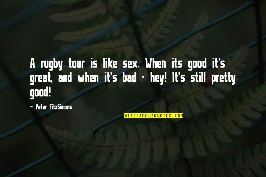 Rugby's Quotes By Peter FitzSimons: A rugby tour is like sex. When its