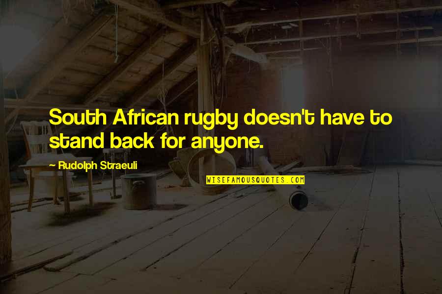 Rugby's Quotes By Rudolph Straeuli: South African rugby doesn't have to stand back