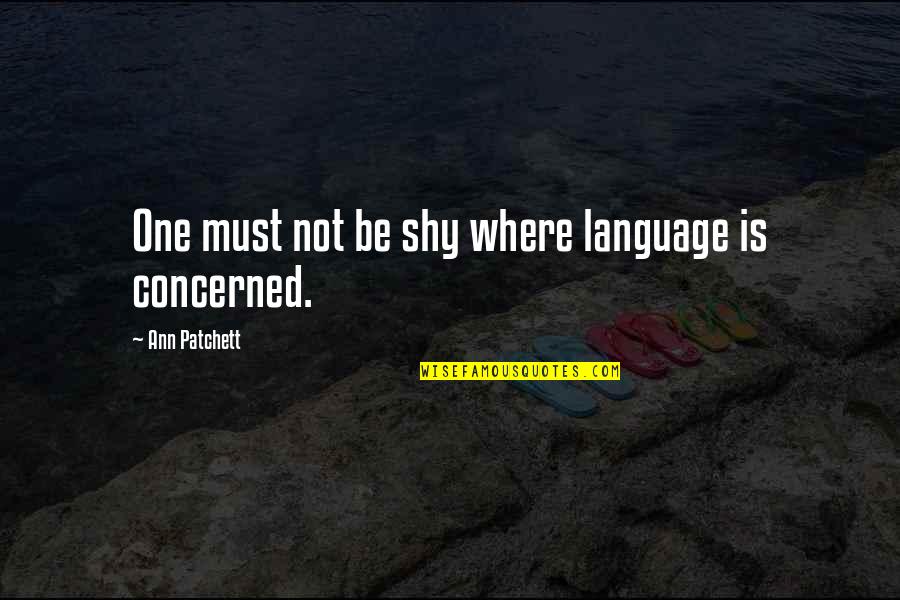 Ruger 10 22 Quotes By Ann Patchett: One must not be shy where language is Ruger 10 22 Quotes By Ann Patchett: One must not be shy where language is