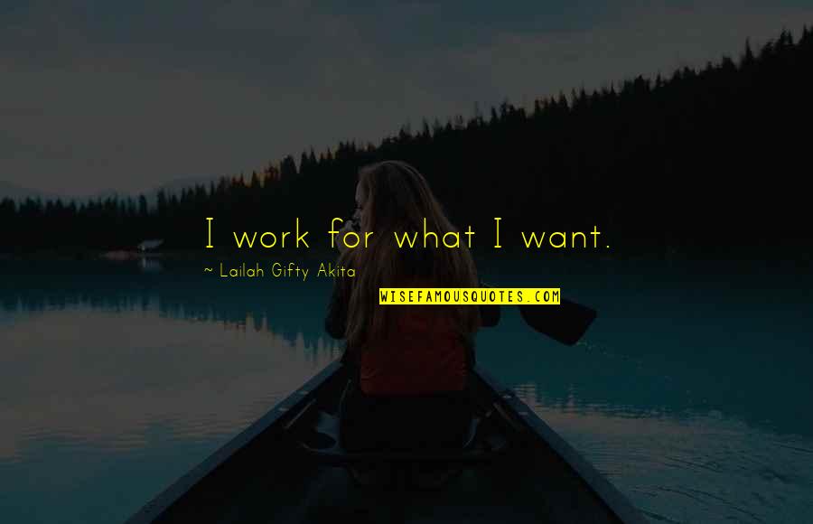 Ruger 10 22 Quotes By Lailah Gifty Akita: I work for what I want. Ruger 10 22 Quotes By Lailah Gifty Akita: I work for what I want.
