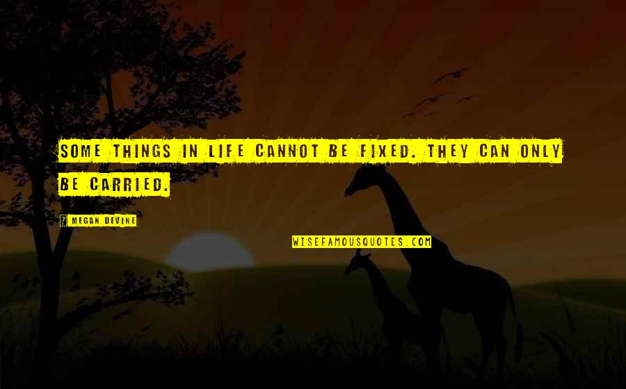 Ruger 9mm Quotes By Megan Devine: Some things in life cannot be fixed. They