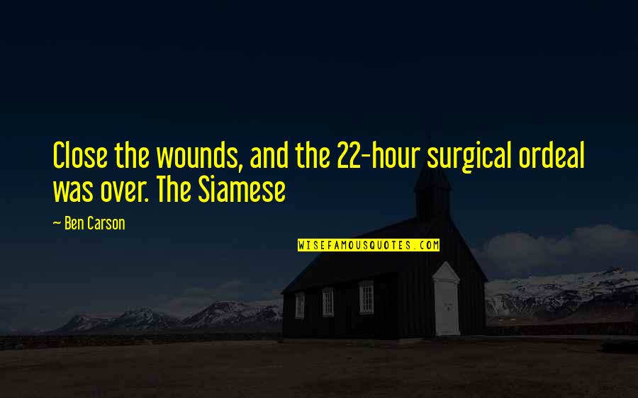 Rugers Age Quotes By Ben Carson: Close the wounds, and the 22-hour surgical ordeal