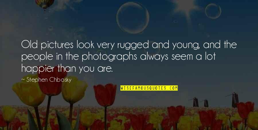 Rugged Look Quotes By Stephen Chbosky: Old pictures look very rugged and young, and