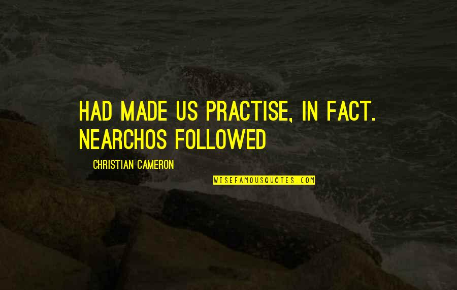 Ruggerios Quotes By Christian Cameron: had made us practise, in fact. Nearchos followed Ruggerios Quotes By Christian Cameron: had made us practise, in fact. Nearchos followed