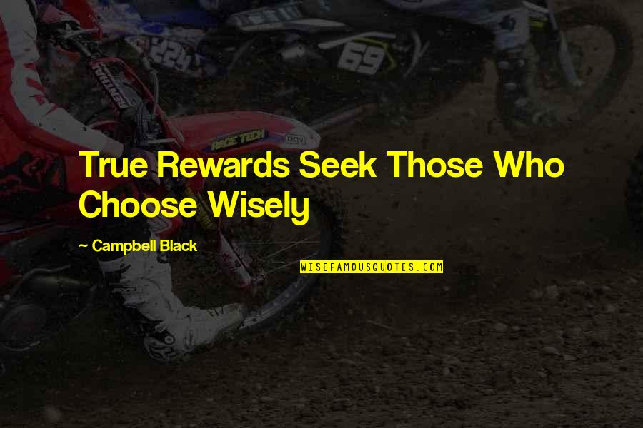 Ruggia Landscaping Quotes By Campbell Black: True Rewards Seek Those Who Choose Wisely
