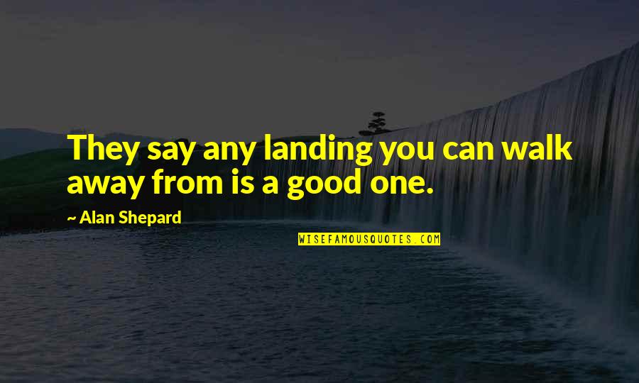 Ruggiano Crest Quotes By Alan Shepard: They say any landing you can walk away