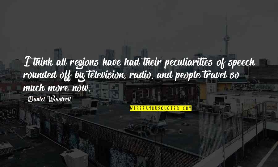 Ruggiano Crest Quotes By Daniel Woodrell: I think all regions have had their peculiarities
