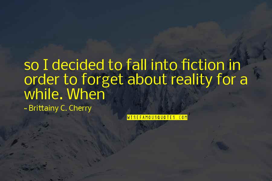 Ruggieri Quotes By Brittainy C. Cherry: so I decided to fall into fiction in Ruggieri Quotes By Brittainy C. Cherry: so I decided to fall into fiction in
