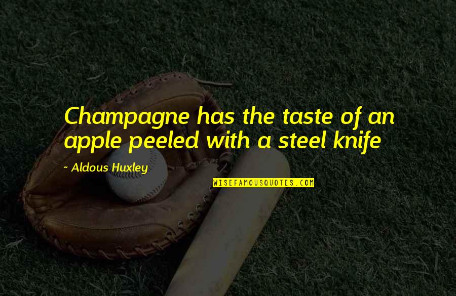 Ruggieri Restaurant Quotes By Aldous Huxley: Champagne has the taste of an apple peeled