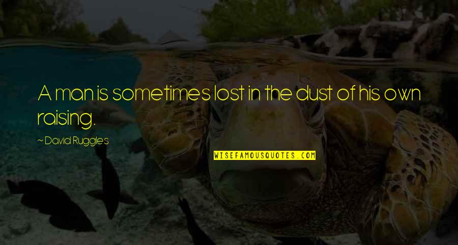 Ruggles Quotes By David Ruggles: A man is sometimes lost in the dust