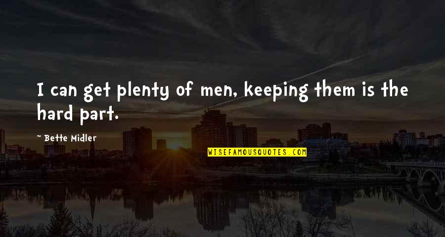 Rugians Quotes By Bette Midler: I can get plenty of men, keeping them