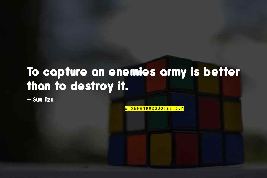 Rugido Do Leao Quotes By Sun Tzu: To capture an enemies army is better than