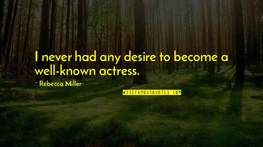 Rugido Verde Quotes By Rebecca Miller: I never had any desire to become a