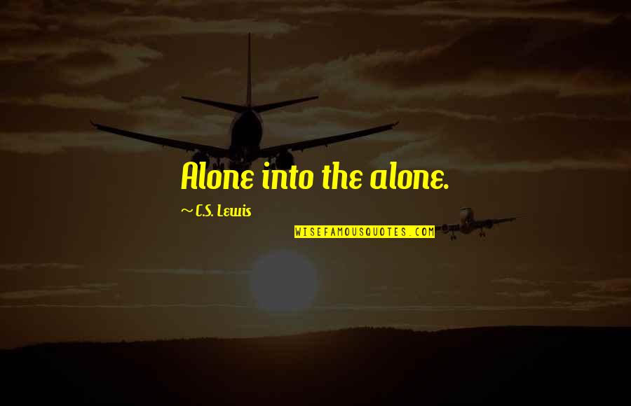 Rugir Conjugaison Quotes By C.S. Lewis: Alone into the alone. Rugir Conjugaison Quotes By C.S. Lewis: Alone into the alone.