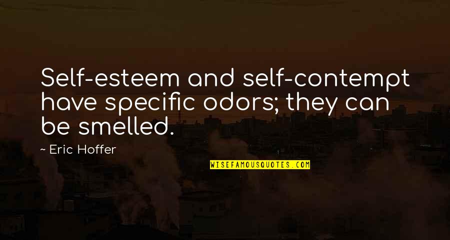 Rugir Conjugaison Quotes By Eric Hoffer: Self-esteem and self-contempt have specific odors; they can