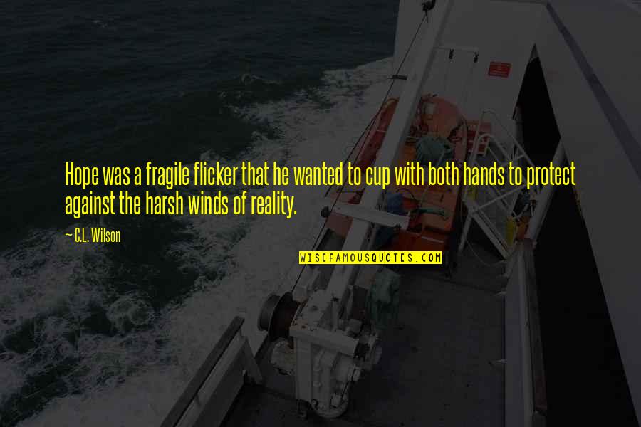Rugir En Quotes By C.L. Wilson: Hope was a fragile flicker that he wanted