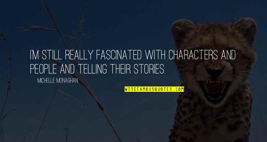 Rugir En Quotes By Michelle Monaghan: I'm still really fascinated with characters and people