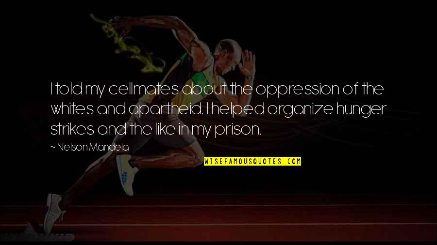 Rugissement In English Quotes By Nelson Mandela: I told my cellmates about the oppression of Rugissement In English Quotes By Nelson Mandela: I told my cellmates about the oppression of