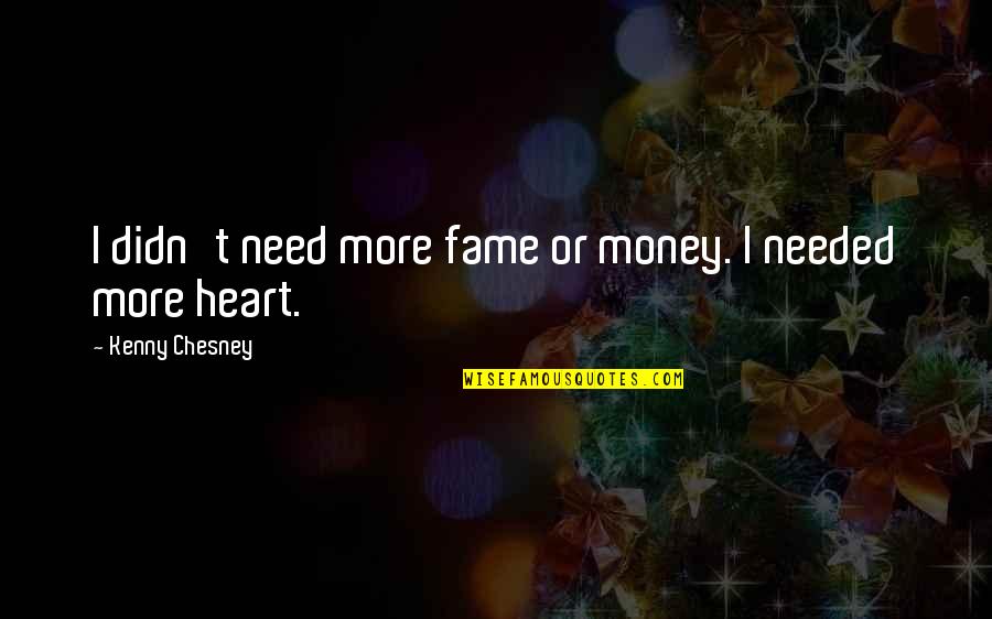 Rugman Carpet Quotes By Kenny Chesney: I didn't need more fame or money. I Rugman Carpet Quotes By Kenny Chesney: I didn't need more fame or money. I