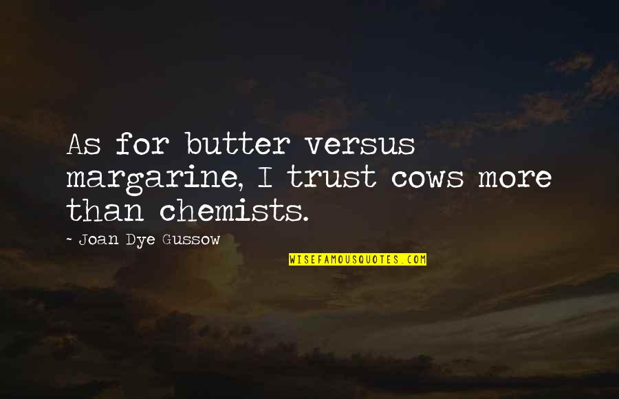 Rugman Double Diamond Quotes By Joan Dye Gussow: As for butter versus margarine, I trust cows Rugman Double Diamond Quotes By Joan Dye Gussow: As for butter versus margarine, I trust cows